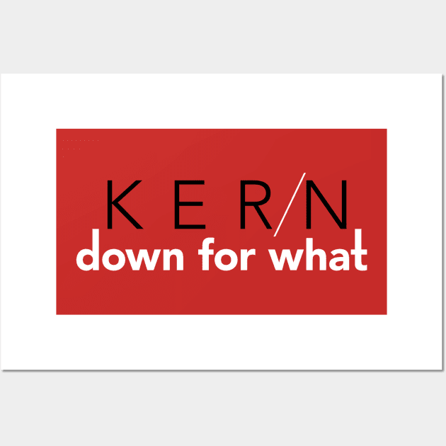 Kern Down For What Wall Art by EA Design